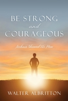 Be Strong and Courageous: Joshua Showed Us How 1662861575 Book Cover