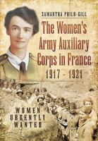 The Women's Army Auxiliary Corps in France, 1917 - 1921: Women Urgently Wanted 1473833590 Book Cover