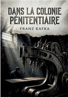 Dans la Colonie pénitentiaire: Une exploration de l'absurde dans les rouages de la justice (French Edition) B0H8HF6RDQ Book Cover
