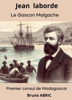 Jean Laborde le Gascon malgache (French Edition) B0DK4QR6P7 Book Cover