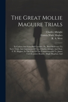 The Great Mollie Maguire Trials: In Carbon And Schuylkill Counties, Pa., Brief Reference To Such Trials, And Arguments Of Gen. Charles Albright And ... Carroll, James Roarity, Hugh Mcgehan And 1022333038 Book Cover