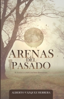 Arenas del Pasado: El destino es cruel y no hace distinciones (Spanish Edition) 179697062X Book Cover