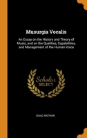 Musurgia Vocalis: An Essay on the History and Theory of Music, and on the Qualities, Capabilities, and Management of the Human Voice 1016851308 Book Cover