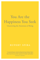 You Are the Happiness You Seek: Uncovering the Awareness of Being 1684030129 Book Cover