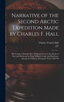 Narrative of the Second Arctic Expedition Made by Charles F. Hall: His Voyage to Repulse bay, Sledge Journeys to the Straits of Fury and Hecla and to ... Among the Eskimos, During the Years 1864-'69 1015706681 Book Cover