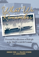 What We Remember: Personal Recollections of Raleigh 1662915357 Book Cover