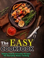 The Easy Cookbook: Simple Family-Friendly Recipes for Everyday Home Cooking B09C17Y3HK Book Cover