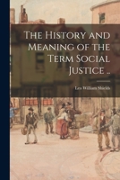 The History and Meaning of the Term Social Justice 1013985397 Book Cover