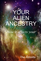 Your Alien Ancestry - How It Affects Your Life! 1329620135 Book Cover