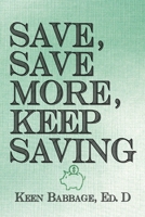 Save, Save More, Keep Saving B088SQNGXM Book Cover