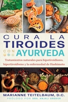 Cura la tiroides con ayurveda: Tratamientos naturales para hipotiroidismo, hipertiroidismo y la enfermedad de Hashimoto (Spanish Edition) B0CSBTBQQH Book Cover