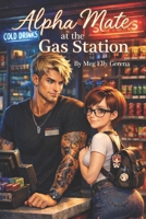 Alpha Mate at the Gas Station: Part 1 B0GQ5D6LXK Book Cover