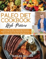 Paleo Diet Cookbook High Protein: 2 Books in 1 Paleo Gillian's Meal Plan High-Performance Recipes for Male and Female Athletes Unlock The Power of The Ancestors With an Eating Plan Tailor-Made for You 1803215089 Book Cover