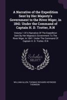 A Narrative of the Expedition Sent by Her Majesty's Government to the River Niger, in 1841: Under the Command of Captain H. D. Trotter, R.N: Volume 1 of a Narrative of the Expedition Sent by Her Majes 1377669157 Book Cover