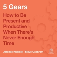 5 Gears: How to Be Present and Productive When There Is Never Enough Time B0CW5DM3SC Book Cover