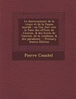 Le discernement de la vraye et de la fausse morale: où l'on fait voir le faux des offices de Ciceron, & des livres de l'amitié, de la vieillesse, & des paradoxes 1149368276 Book Cover