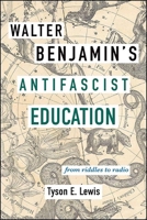 Walter Benjamin's Antifascist Education 143847752X Book Cover