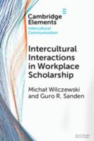 Intercultural Interactions in Workplace Scholarship (Elements in Intercultural Communication) 1009590286 Book Cover