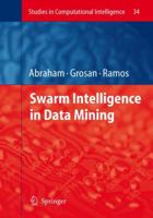 Swarm Intelligence in Data Mining (Studies in Computational Intelligence) 3540349553 Book Cover