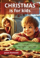 Christmas is for kids: 10 funny and heartwarming stories that celebrate the magic, laughter, and love of Christmas. B0DPJHW7RH Book Cover