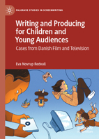 Writing and Producing for Children and Young Audiences: Cases from Danish Film and Television (Palgrave Studies in Screenwriting) 3031670728 Book Cover