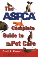 The ASPCA Complete Guide to Pet Care 0452282721 Book Cover