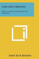 God and Creation: God, a Cosmic Philosophy of Religion 1258167182 Book Cover