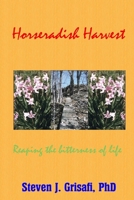 Horseradish Harvest: Reaping the Bitterness of Life 1492888710 Book Cover
