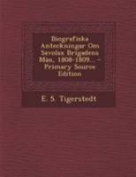 Biografiska Anteckningar Om Savolax Brigadens Man, 1808-1809 1167571266 Book Cover