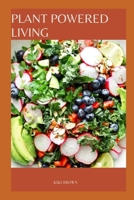 PLANT POWERED LIVING: Embracing a Whole Food, Plant Based Diet B0CNZ5XTP5 Book Cover