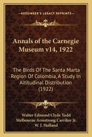 Annals of the Carnegie Museum v14, 1922: The Birds Of The Santa Marta Region Of Colombia, A Study In Altitudinal Distribution 1167243706 Book Cover