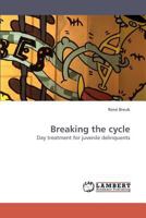 Breaking the cycle: Day treatment for juvenile delinquents 3838316746 Book Cover
