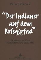 «Der Indianer Auf Dem Kriegspfad»: Studien Zum Werk Heinrich Manns 1888-1918 3631306474 Book Cover