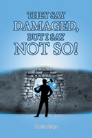 They Say Damaged, But I Say Not So! 1685260640 Book Cover