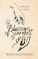 Blossoms of Stardust: A poem about love and life B0BTRNB75C Book Cover