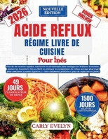 ACIDE REFLUX RÉGIME IVRE DE CUISINE POUR ÎNÉS: Plus de 80 recettes rapides pour soulager les brûlures d'estomac, apaiser le RGO et surmonter les ... booster la santé digestive (French Edition) B0GFYPCLXX Book Cover