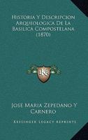 Historia Y Descripcion Arqueologica De La Basilica Compostelana (1870) 1167646673 Book Cover