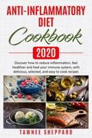 Anti-Inflammatory Diet Cookbook 2020: Discover how to reduce inflammation, feel healtier and heal your immune system, with delicious, selected, and easy to cook recipes B087SG2HLM Book Cover