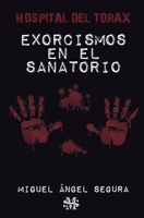 Exorcismos en el sanatorio: Hospital del T?rax 1728642353 Book Cover