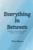 Everything In Between: A story of emotional abuse, survival, and healing B0GJKJN6JB Book Cover