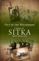 Out of the Wilderness: A History of Sitka, Michigan 0648232409 Book Cover