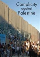 Complicity Against Palestine (Spokesman) 0851247903 Book Cover