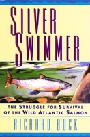 Silver Swimmer: The Struggle for Survival of the Wild Atlantic Salmon 1558212515 Book Cover