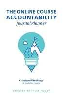 The Online Course Accountability Journal Planner: The Practical Content Strategy Certification Course 1981200045 Book Cover