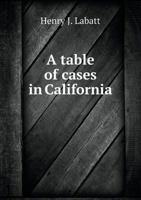 A Table of Cases in California 0469468378 Book Cover