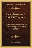 Animadversiones In Euripidis Tragoedias: Accedunt Emendationes In Stobaeum Episotla Critica (1790) 1104722410 Book Cover