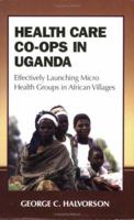 Health Care Co-ops in Uganda: Effectively Launching Micro Health Groups in African Villages 0977046311 Book Cover