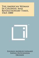 American Woman in Colonial and Revolutionary Times, 1565-1800 1258142929 Book Cover