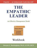 The Empathic Leader (Workbook): An Effective Managment Model for Enhancing Morale and Increasing Workplace Productivity 0985576537 Book Cover