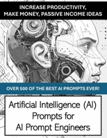 AI Prompt Mastery: 500+ Powerful Prompts to Boost Productivity, Creativity & Income B0FR2498HL Book Cover